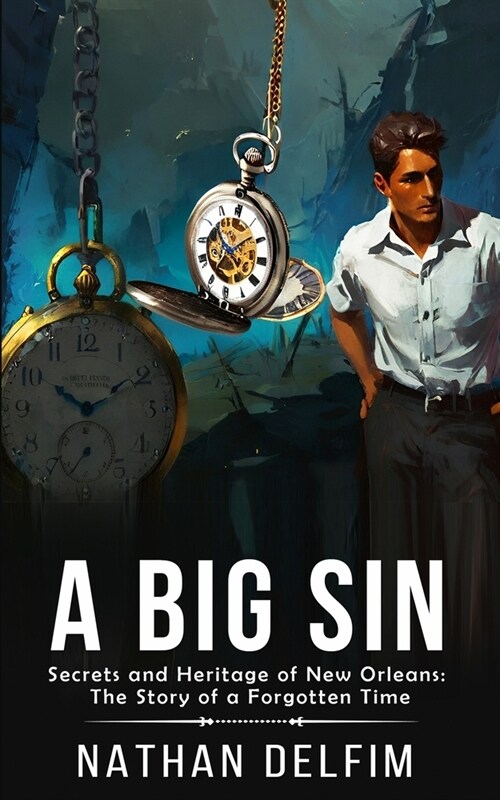 Big Sin: Secrets and Heritage of New Orleans: The Story of a Forgotten Time (Paperback)