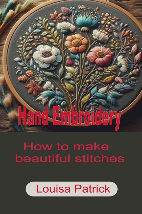 Hand Embroidery: How to Make Beautiful Stitches (Paperback)