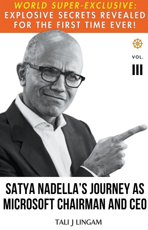 Satya Nadellas Journey as Microsoft Chairman and CEO: Volume III (Paperback)