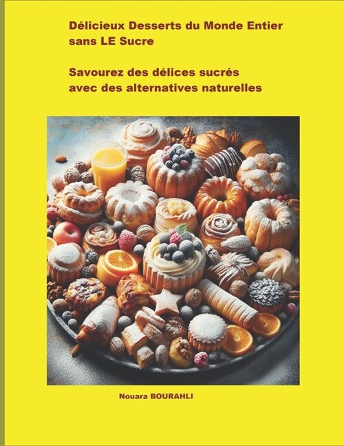 D?icieux Desserts du Monde Entier sans LE Sucre: Savourez des d?ices sucr? avec des alternatives naturelles (Paperback)