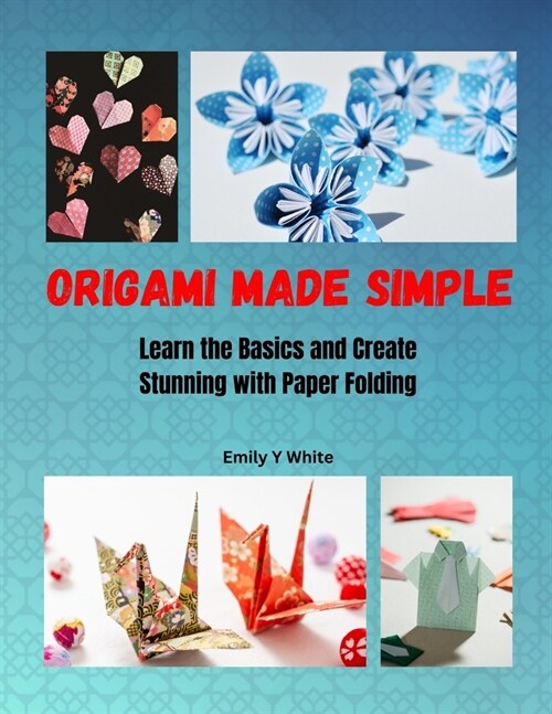Origami Made Simple: Learn the Basics and Create Stunning with Paper Folding (Paperback)