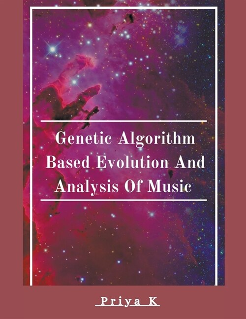 Genetic Algorithm Based Evolution and Analysis of Music (Paperback)