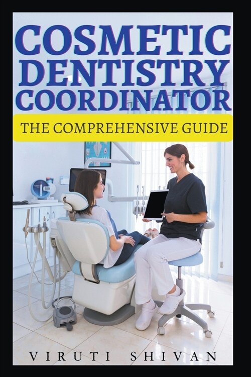 Cosmetic Dentistry Coordinator - The Comprehensive Guide (Paperback)