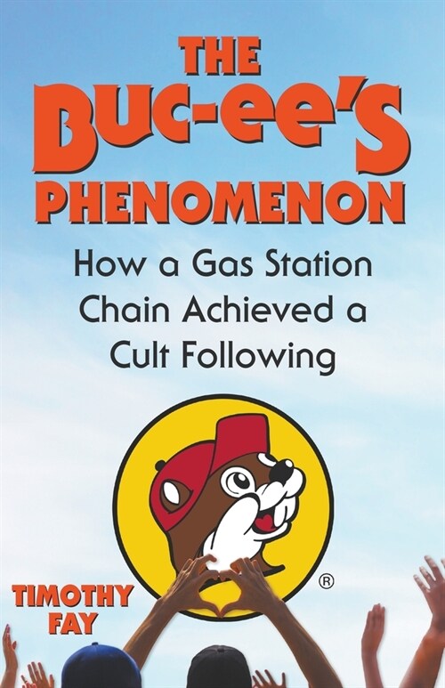 The Buc-ees Phenomenon: How a Gas Station Chain Achieved a Cult Following (Paperback)