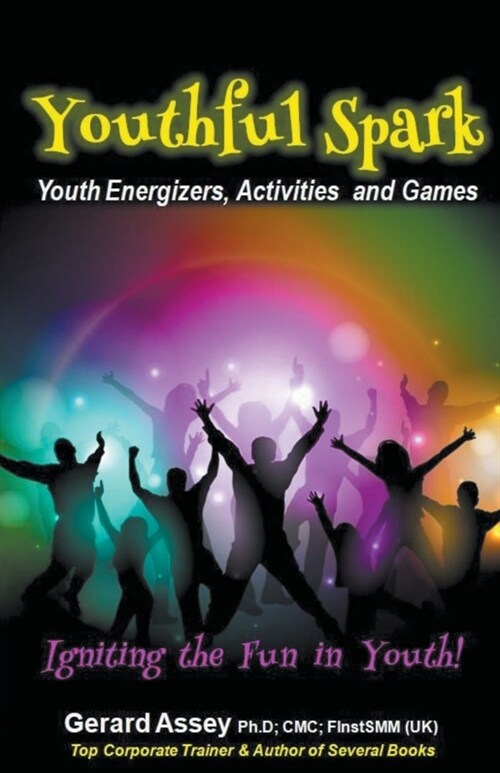Youthful Spark: Youth Energizers, Activities and Games- Igniting the Fun in Youth! (Paperback)