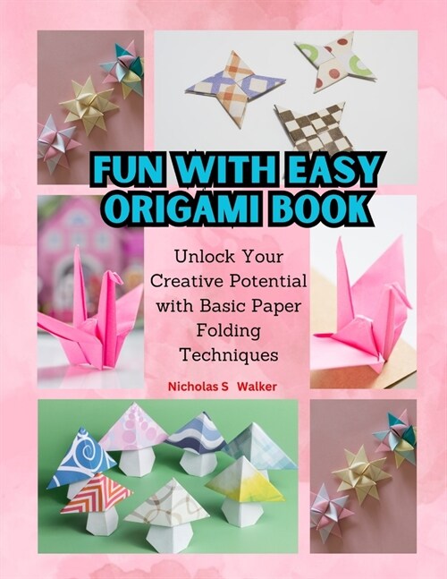 Fun With Easy Origami Book: Unlock Your Creative Potential with Basic Paper Folding Techniques (Paperback)