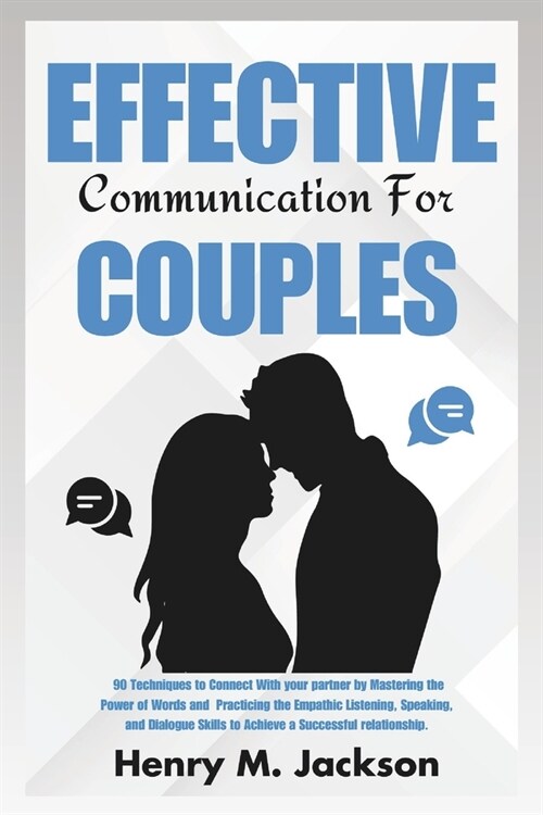 Effective Communication For Couples: 90 Techniques to connect with your partner by mastering the power of words, practicing empathic listening and dia (Paperback)