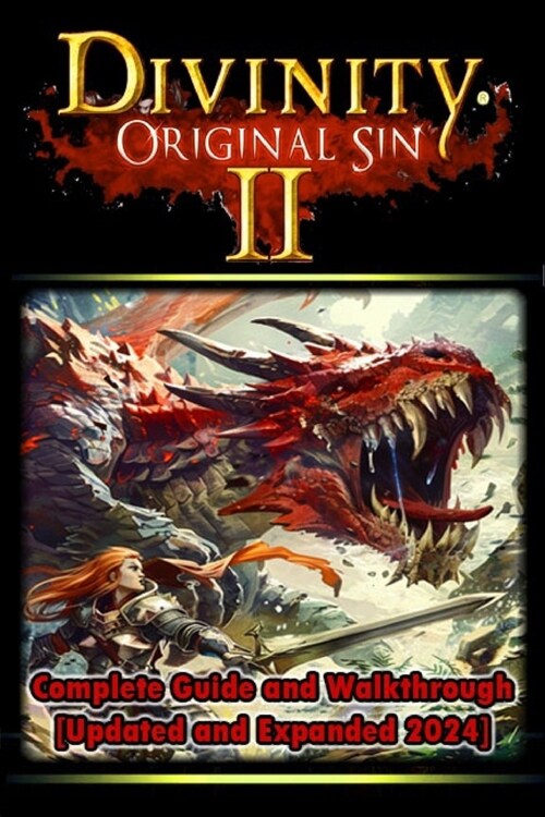 Divinity: Original Sin 2 Complete Guide and Walkthrough [Updated and Expanded 2024 ] Tips and Tricks You Should Know About (Paperback)