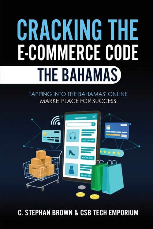 Cracking the E-Commerce Code - The Bahamas: Tapping into The Bahamas Online Marketplace for Success (Paperback)