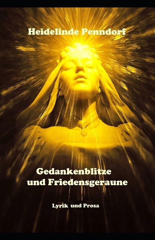 Gedankenblitze und Friedensgeraune: Lyrik und Prosa (Paperback)