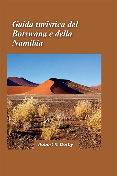 Guida turistica del Botswana e della Namibia 2024: Un tour da addetti ai lavori ai paesaggi mozzafiato e alla fauna diversificata di questi paesi adia (Paperback)