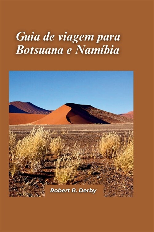 Guia de viagem de Botsuana e Nam?ia 2024: Um passeio pelas paisagens deslumbrantes e pela fauna promoveu estes pa?es adjacentes ?햒rica Austral. (Paperback)