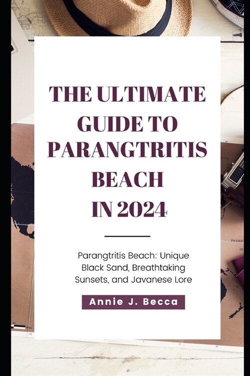 The Ultimate Guide to Parangtritis Beach in 2024: Vacation, Hiking, Unique Black Sand, Breathtaking Sunset, Holiday, Travel, Guide (Paperback)