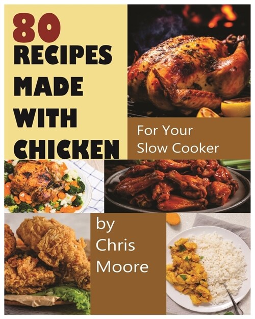80 Recipes Made with Chicken: For Your Slow Cooker (Paperback)
