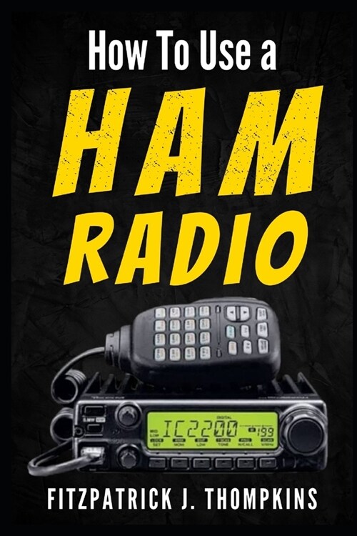 How to Use a Ham Radio: Navigating Frequencies: The Essential Guide for Amateur Radio Enthusiasts (Paperback)