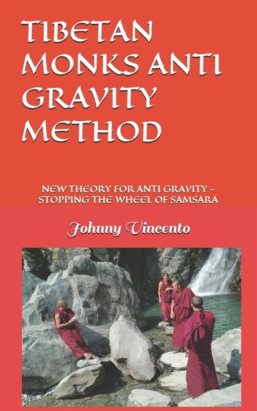 Tibetan Monks Anti Gravity Method: New Theory for Anti Gravity - How to Stop the Wheel of Samsara (Paperback)