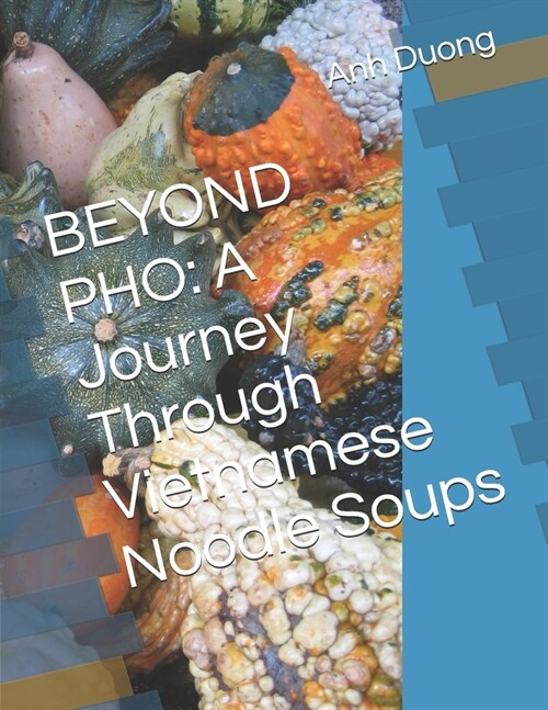 Beyond PHO: A Journey Through Vietnamese Noodle Soups (Paperback)