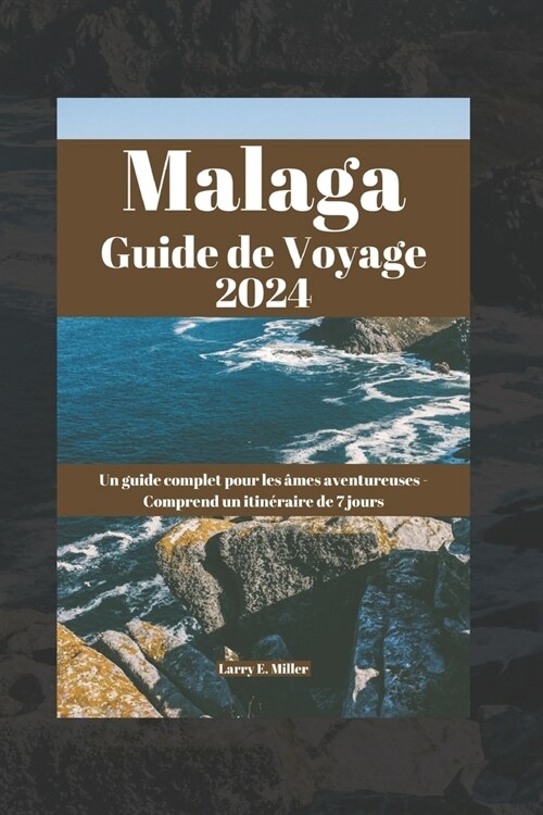 Malaga Guide de Voyage 2024: Un guide complet pour les ?es aventureuses - Comprend un itin?aire de 7 jours (Paperback)