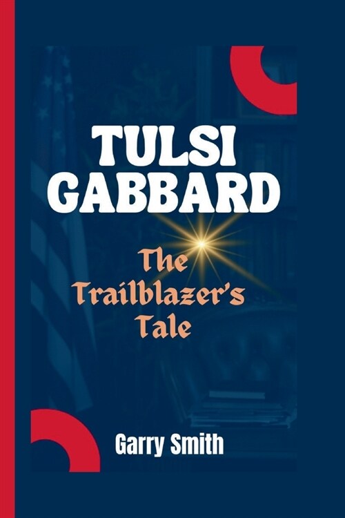Tulsi Gabbard: The Trailblazers Tale (Paperback)