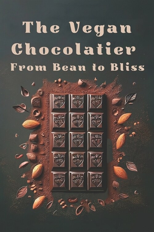 The Vegan Chocolatier - From Bean to Bliss (Paperback)