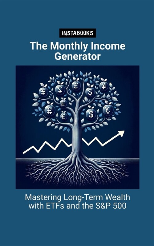 The Monthly Income Generator: Mastering Long-Term Wealth with ETFs and the S&P 500 (Paperback)