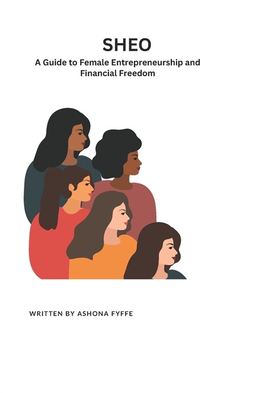 Sheo: A Guide to Female Entrepreneurship and Financial Freedom (Paperback)