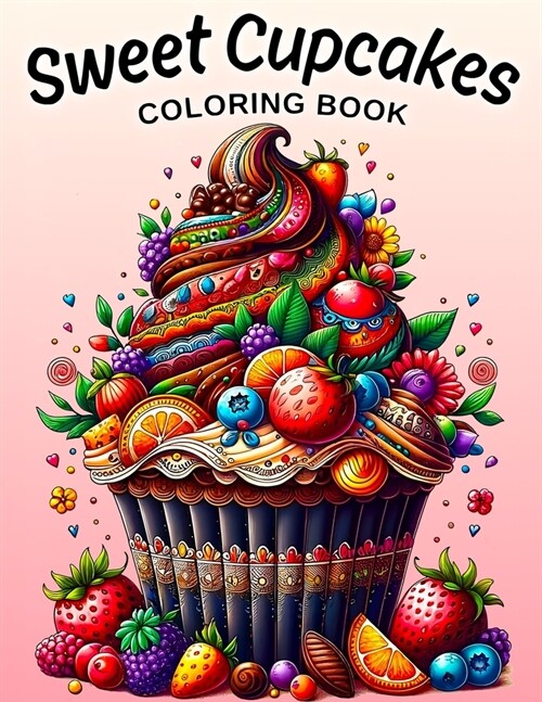 Sweet Cupcakes Coloring Book: 50 Cute and Yummy Cupcakes Illustrations, Fun and Easy for Kids and Adults (Paperback)