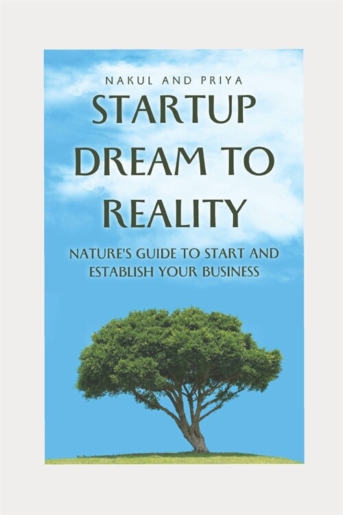 Startup Dream to Reality: Natures guide to start and establish your business (Paperback)