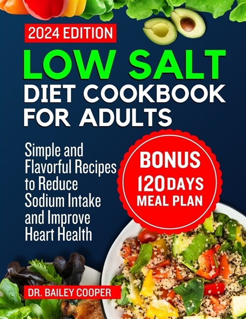 Low salt diet cookbook for adults: Simple and Flavorful Recipes to Reduce Sodium Intake and Improve Heart Health (Paperback)