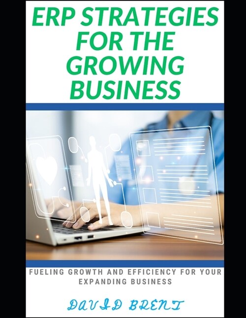 ERP Strategies for the Growing Business: Fueling Growth and Efficiency for Your Expanding Business (Paperback)