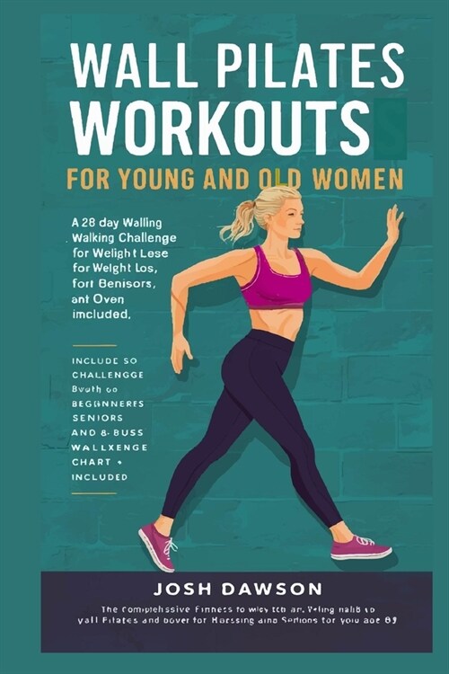 Wall Pilates Workouts For Young And Old Women: challenge chart? beginners seniors weight loss over 50 28 day walking challenge (Paperback)