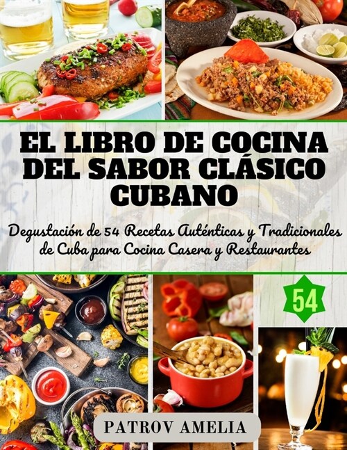 El Sabor Cl?ico Cubano: Degustaci? de 54 Recetas Aut?ticas y Tradicionales de Cuba para Cocina Casera y Restaurantes. (Paperback)