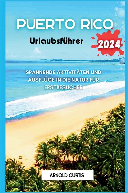 Puerto Rico Urlaubsf?rer: Spannende Aktivit?en und Ausfl?e in die Natur f? Erstbesucher (Paperback)