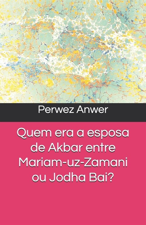 Quem era a esposa de Akbar entre Mariam-uz-Zamani ou Jodha Bai? (Paperback)