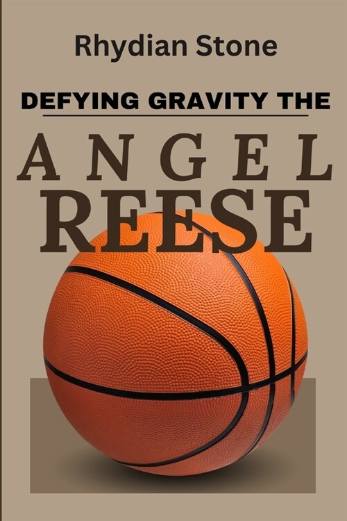 Defying Gravity, The Angel Reese Story: An Inspiring Story Of The Ascension Of A Basketball Prodigy (Paperback)
