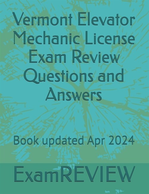 Vermont Elevator Mechanic License Exam Review Questions and Answers (Paperback)