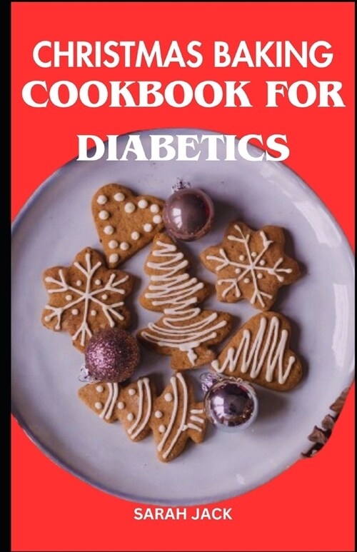 Christmas Baking Cookbook for Diabetics: Festive Treats for Blood Sugar Control and Holiday Joy (Paperback)