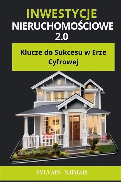 Inwestycje Nieruchomościowe 2.0: Klucze do Sukcesu w Erze Cyfrowej (Paperback)