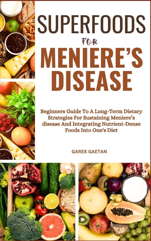 Superfoods for Menieres Disease: Beginners Guide To A Long-Term Dietary Strategies For Sustaining Menieres Disease And Integrating Nutrient-Dense Fo (Paperback)