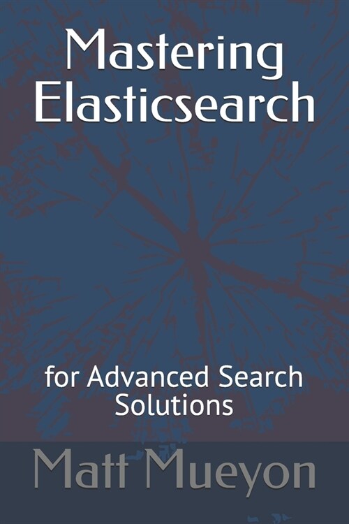 Mastering Elasticsearch: for Advanced Search Solutions (Paperback)