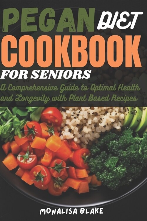 Pegan Diet Cookbook for Seniors: A Comprehensive Guide to Optimal Health and Longevity With Plant Based Recipes (Paperback)