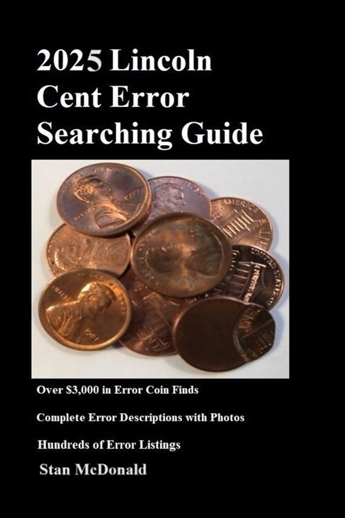2025 Lincoln Cent Error Searching Guide: Unsurpassed and Comprehensive (Paperback)