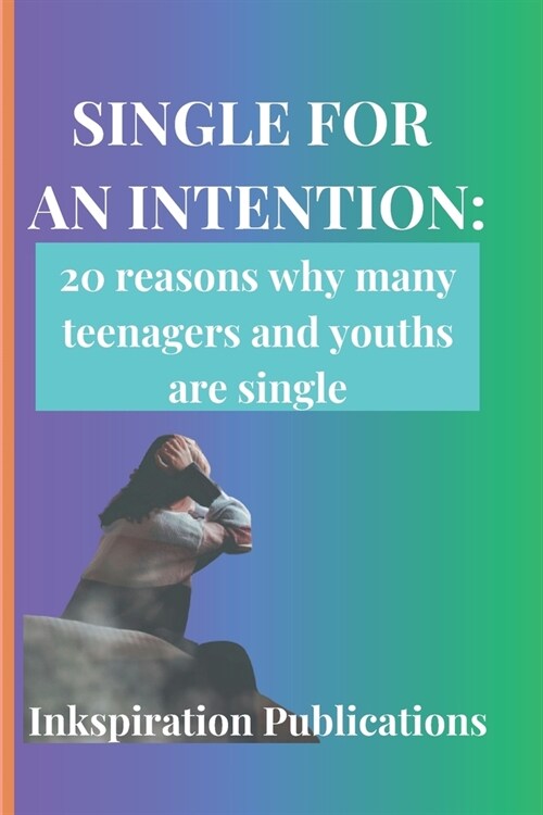 Single for an Intention: 20 reasons why many teenagers and youths are single. (Paperback)