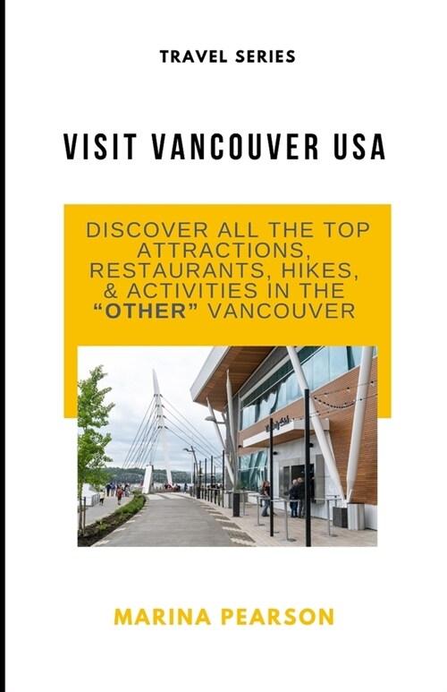 Visit Vancouver USA: Discover All the Top Attractions, Restaurants, Hikes & Activities in the Other Vancouver (Paperback)