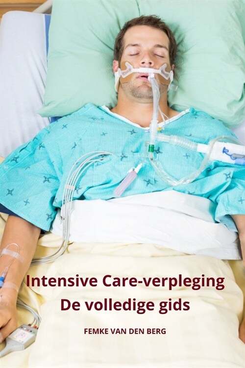 Intensive Care verpleging De volledige gids (Paperback)