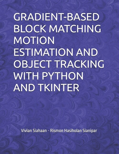 Gradient-Based Block Matching Motion Estimation and Object Tracking with Python and Tkinter (Paperback)