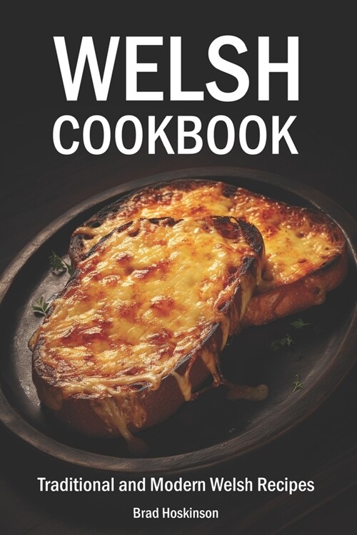 Welsh Cookbook: Traditional and Modern Welsh Recipes (Paperback)