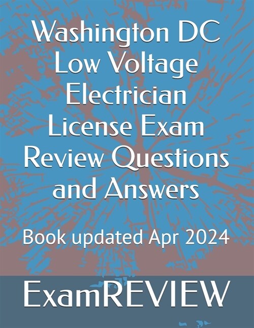 Washington DC Low Voltage Electrician License Exam Review Questions and Answers (Paperback)