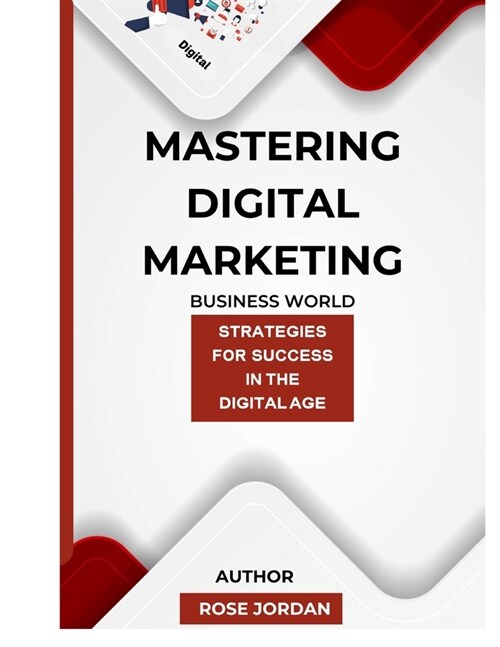 Mastering Digital Marketing: Strategies for Success in the Digital Age (Paperback)