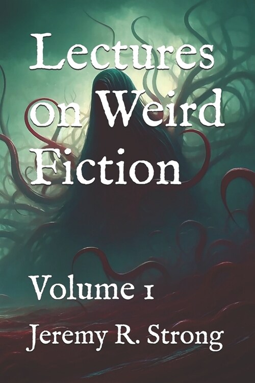 Lectures on Weird Fiction: Volume 1 (Paperback)